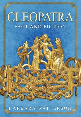 Cleopatra: Fact and Fiction by Watterson, Barbara