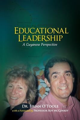 Educational Leadership: A Guyanese Perspective by O'Toole, Brian