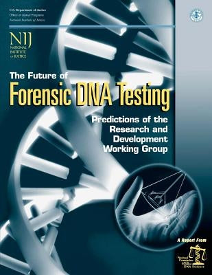 The Future of Forensic DNA Testing: Predictions of the Research and Development Working Group by Programs, Office of Justice