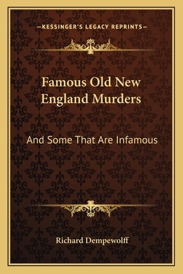 Famous Old New England Murders: And Some That Are Infamous by Dempewolff, Richard