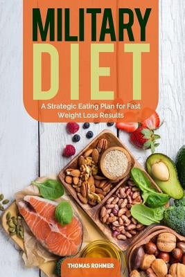 Military Diet: A Strategic Eating Plan for Fast Weight Loss Results by Rohmer, Thomas