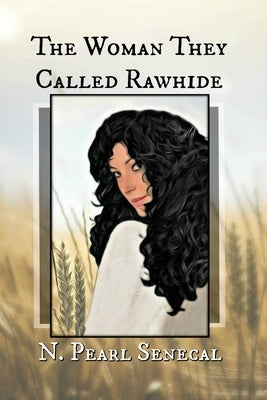 The Woman They Called Rawhide by Senecal, N. Pearl