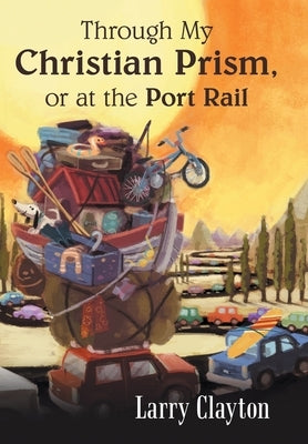 Through My Christian Prism, or at the Port Rail by Clayton, Larry