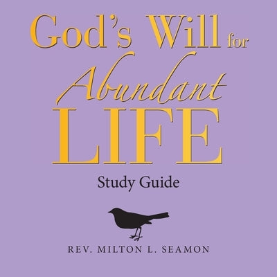 God's Will for Abundant Life: Study Guide by Seamon, Milton L.