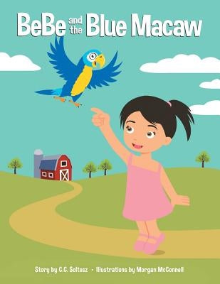 BeBe and the Blue Macaw by Soltesz, C. C.
