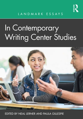 Landmark Essays in Contemporary Writing Center Studies by Lerner, Neal