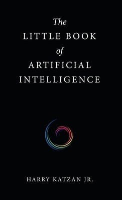 The Little Book of Artificial Intelligence by Katzan, Harry, Jr.