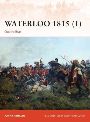 Waterloo 1815 (1): Quatre Bras by Franklin, John