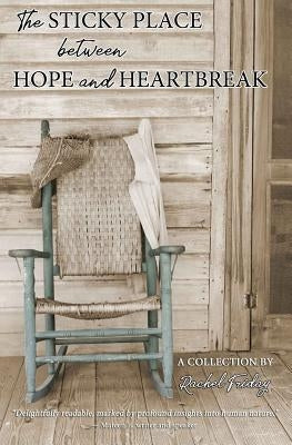The Sticky Place Between Hope and Heartbreak by Friday, Rachel