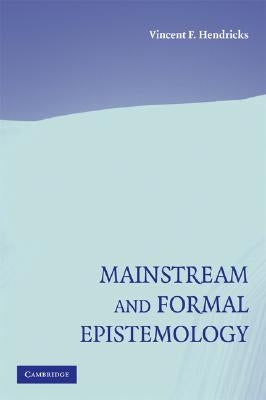 Mainstream and Formal Epistemology by Hendricks, Vincent F.