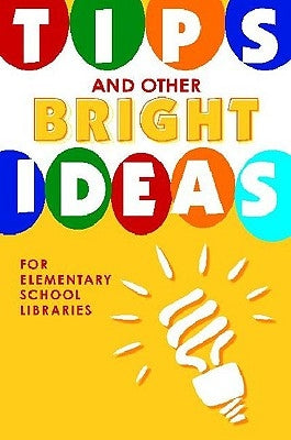 Tips and Other Bright Ideas for Elementary School Libraries, Volume 4 by Vande Brake, Kate