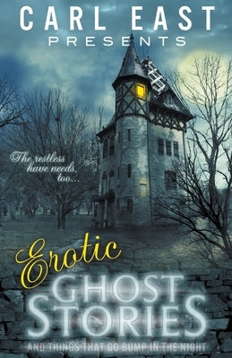 Erotic Ghost Stories and Things that go Bump in the Night by East, Carl