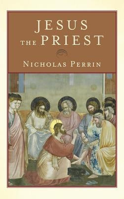 Jesus the Priest by Perrin, Nicholas