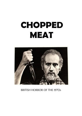 Chopped Meat: British Horror of the 1970s by Buxton, Darrell