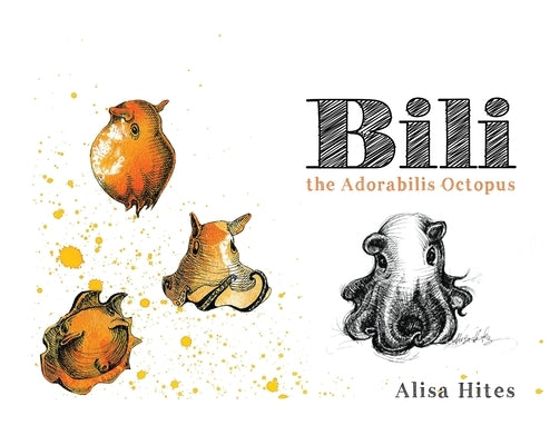 Bili: The Adorabilis Octopus by Hites, Alisa