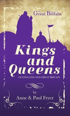 Kings and Queens: of England and Great Britain by Fryer, Anne