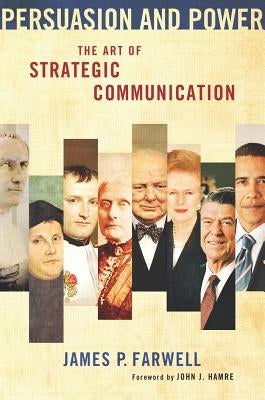 Persuasion and Power: The Art of Strategic Communication by Farwell, James P.
