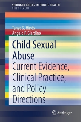 Child Sexual Abuse: Current Evidence, Clinical Practice, and Policy Directions by Hinds, Tanya S.