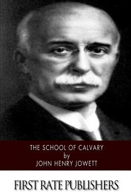 The School of Calvary by Jowett, John Henry