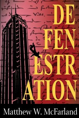 Defenestration by McFarland, Matthew W.