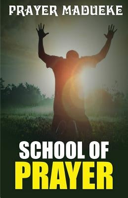 School of Prayer by Madueke, Pst Prayer M.