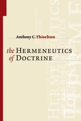 Hermeneutics of Doctrine by Thiselton, Anthony C.