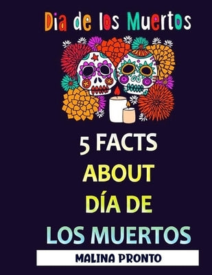 Dia De Los Muertos: 5 Facts About Día De Los Muertos by Pronto, Malina