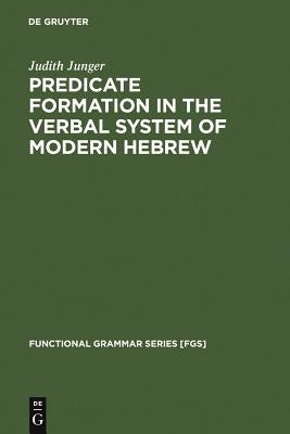 Predicate Formation in the Verbal System of Modern Hebrew by Junger, Judith