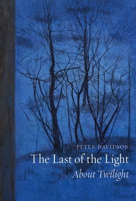 The Last of the Light: About Twilight by Davidson, Peter