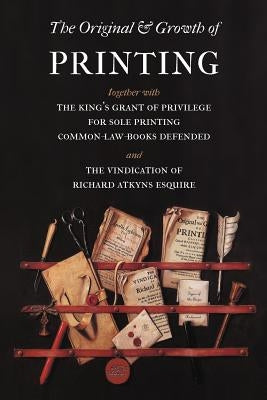 The Original and Growth of Printing by Atkyns, Richard