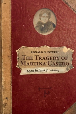 The Tragedy of Martina Castro: Part One of the History of Rancho Soquel Augmentation by Whaley, Derek R.