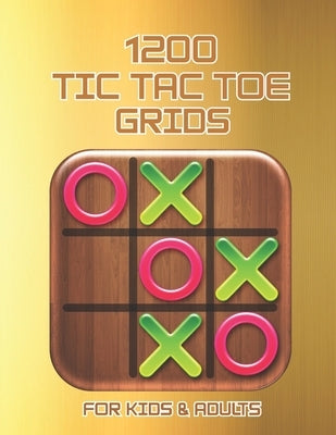 1200 Tic Tac Toe Grids FOR KIDS & ADULTS: The challenge to Play Game Books For Kids Regular Tic Tac Toe Grids Fun Quiet Games for Kids and Adults for by Publisher, Mary Fowler
