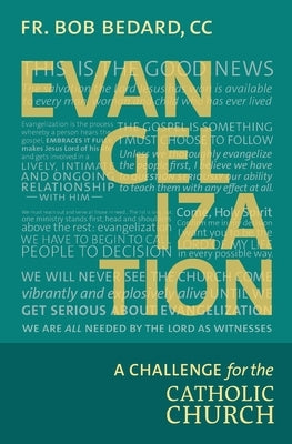 Evangelization: A Challenge for the Catholic Church by Bedard, CC Bob