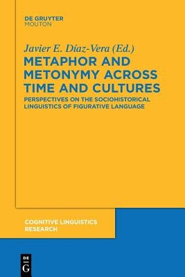 Metaphor and Metonymy across Time and Cultures by Díaz-Vera, Javier E.