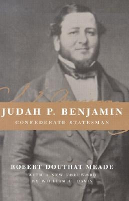 Judah P. Benjamin: Confederate Statesman by Meade, Robert Douthat