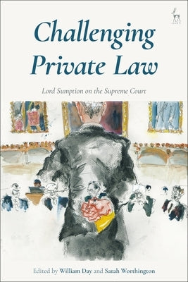 Challenging Private Law: Lord Sumption on the Supreme Court by Day, William
