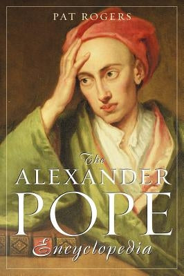 The Alexander Pope Encyclopedia by Rogers, Pat