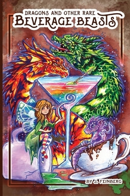 Dragons & Other Rare Beverage Beasts by Feinberg, Jessica