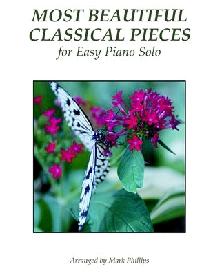 Most Beautiful Classical Pieces for Easy Piano Solo by Phillips, Mark