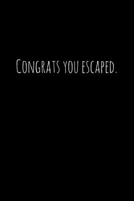 Congrats you escaped.: Perfect goodbye gift for coworker that is leaving / going away gift for your co worker, boss, manager, employee. by Press, Workfreedom