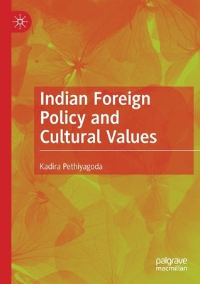 Indian Foreign Policy and Cultural Values by Pethiyagoda, Kadira