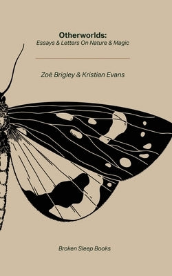Otherworlds: Essays & Letters on Nature & Magic by Brigley, Zoë