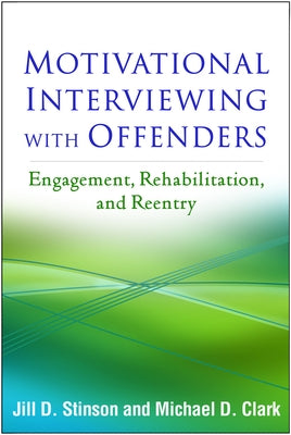 Motivational Interviewing with Offenders: Engagement, Rehabilitation, and Reentry by Stinson, Jill D.