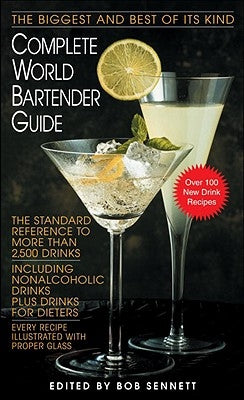 Complete World Bartender Guide: The Standard Reference to More Than 2,500 Drinks by Sennett, Bob