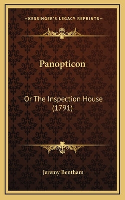 Panopticon: Or The Inspection House (1791) by Bentham, Jeremy
