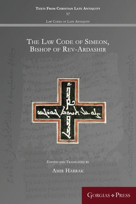 The Law Code of Simeon, Bishop of Rev-Ardashir by Harrak, Amir