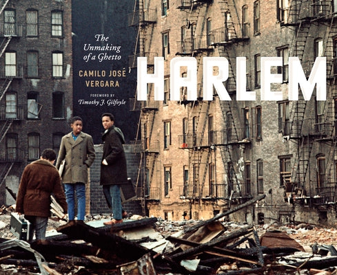 Harlem: The Unmaking of a Ghetto by Vergara, Camilo José