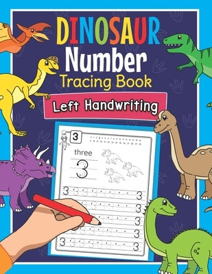 Dinosaur Number Tracing Book Left Handwriting: Dino Practice Workbook for Left-Handed Preschoolers - Perfect Math Learning Worksheets for Kindergarten by Clever, Amanda