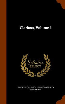 Clarissa, Volume 1 by Richardson, Samuel