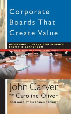 Corporate Boards That Create Value: Governing Company Performance from the Boardroom by Carver, John